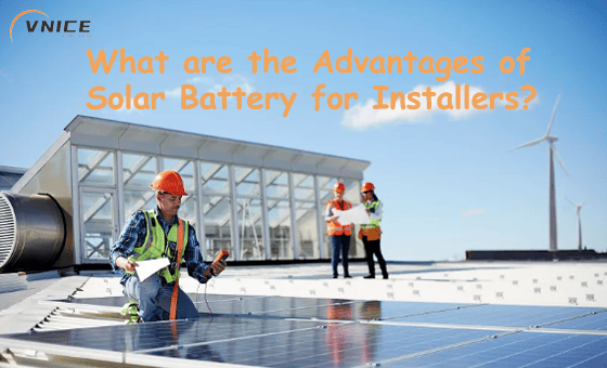 What Are Advantages of Solar Battery for Installers